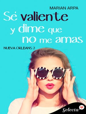 cover image of Sé valiente y dime que no me amas (Serie Nueva Orleans 2)